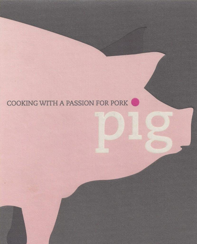 Pig: Cooking With A Passion For Pork